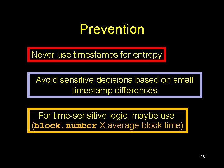 Prevention Never use timestamps for entropy Avoid sensitive decisions based on small timestamp differences