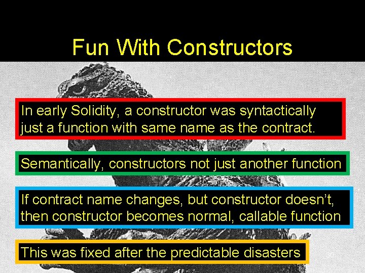 Fun With Constructors In early Solidity, a constructor was syntactically just a function with