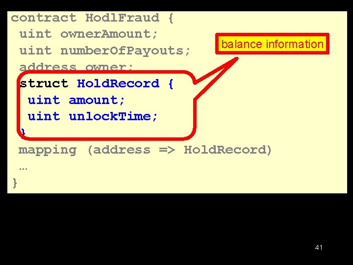contract Hodl. Fraud { uint owner. Amount; balance information uint number. Of. Payouts; address