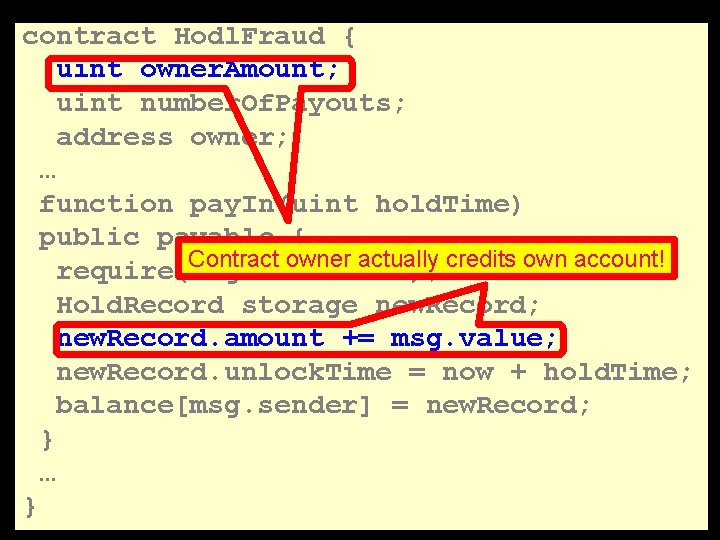 contract Hodl. Fraud { uint owner. Amount; uint number. Of. Payouts; address owner; …