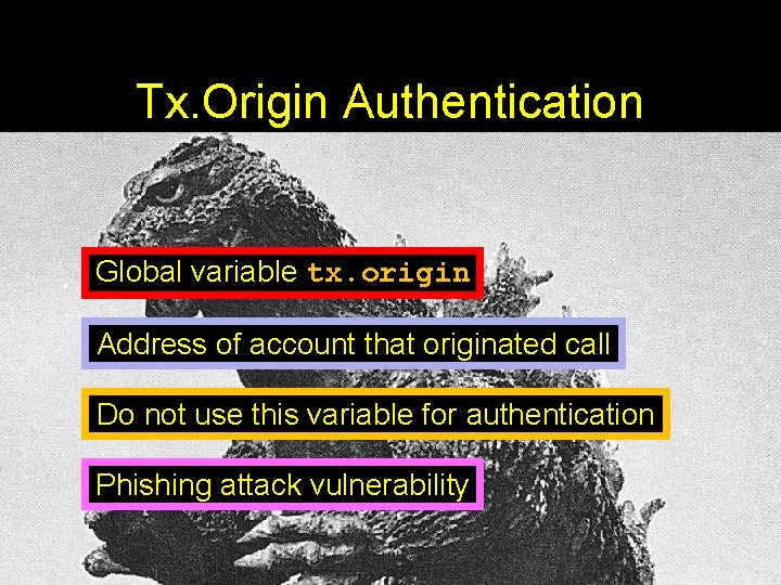 Tx. Origin Authentication Global variable tx. origin Address of account that originated call Do