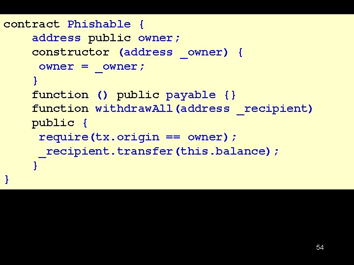 contract Phishable { address public owner; constructor (address _owner) { owner = _owner; }