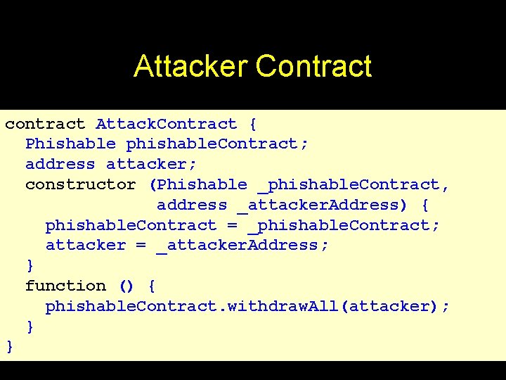 Attacker Contract contract Attack. Contract { Phishable phishable. Contract; address attacker; constructor (Phishable _phishable.