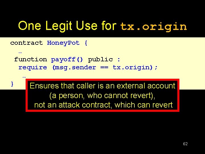 One Legit Use for tx. origin contract Honey. Pot { … function payoff() public