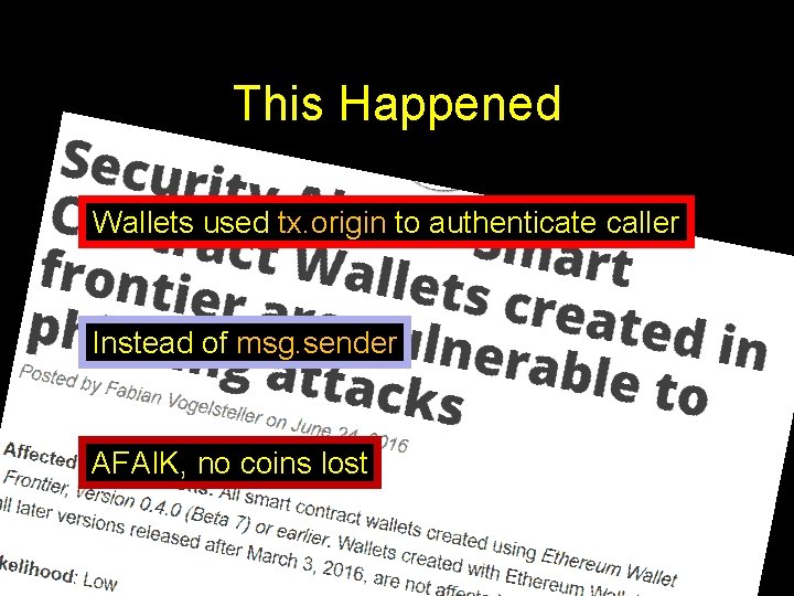 This Happened Wallets used tx. origin to authenticate caller Instead of msg. sender AFAIK,