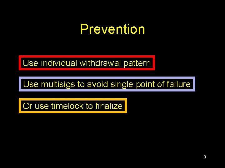Prevention Use individual withdrawal pattern Use multisigs to avoid single point of failure Or