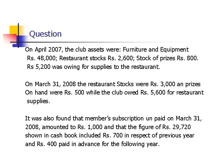 Question On April 2007, the club assets were: Furniture and Equipment Rs. 48, 000;