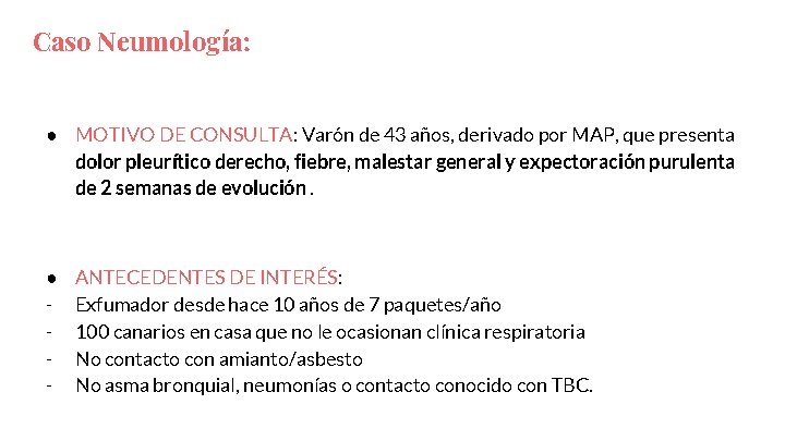 Caso Neumología: ● MOTIVO DE CONSULTA: Varón de 43 años, derivado por MAP, que