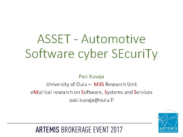ASSET - Automotive Software cyber SEcuri. Ty Pasi Kuvaja University of Oulu – M