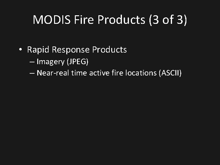 MODIS Fire Products (3 of 3) • Rapid Response Products – Imagery (JPEG) –