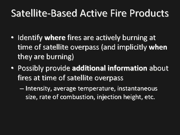 Satellite-Based Active Fire Products • Identify where fires are actively burning at time of