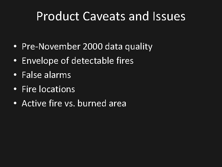 Product Caveats and Issues • • • Pre-November 2000 data quality Envelope of detectable