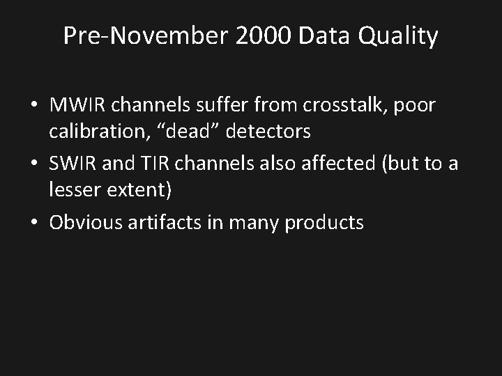 Pre-November 2000 Data Quality • MWIR channels suffer from crosstalk, poor calibration, “dead” detectors
