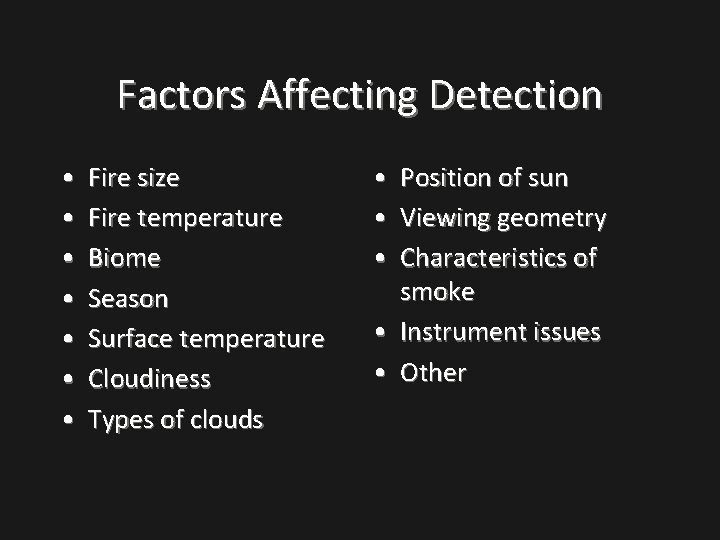 Factors Affecting Detection • • Fire size Fire temperature Biome Season Surface temperature Cloudiness