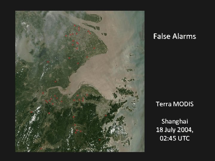 False Alarms Terra MODIS Shanghai 18 July 2004, 02: 45 UTC 