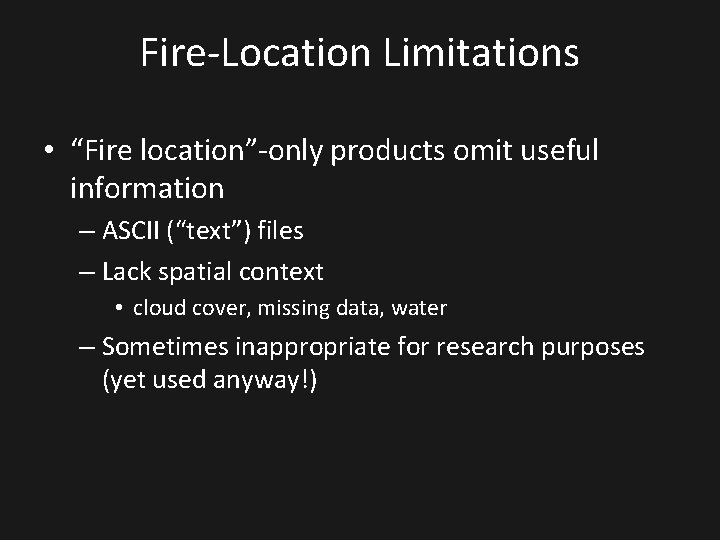 Fire-Location Limitations • “Fire location”-only products omit useful information – ASCII (“text”) files –