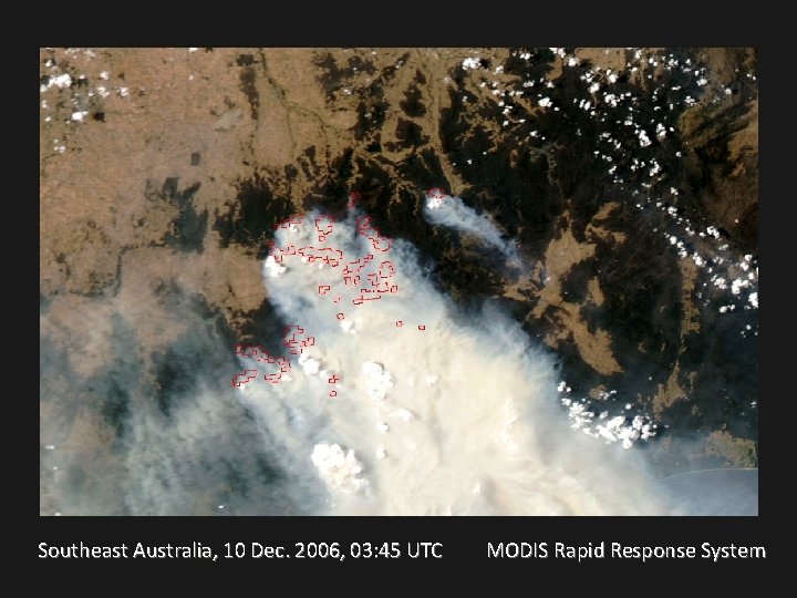 Southeast Australia, 10 Dec. 2006, 03: 45 UTC MODIS Rapid Response System 