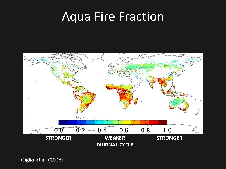 Aqua Fire Fraction STRONGER Giglio et al. (2006) WEAKER DIURNAL CYCLE STRONGER 