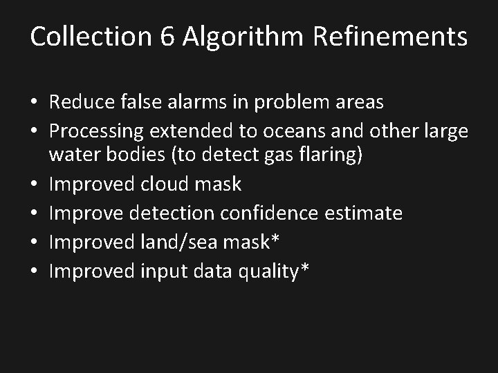Collection 6 Algorithm Refinements • Reduce false alarms in problem areas • Processing extended