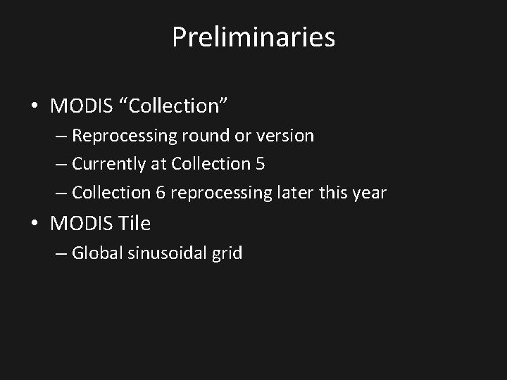 Preliminaries • MODIS “Collection” – Reprocessing round or version – Currently at Collection 5