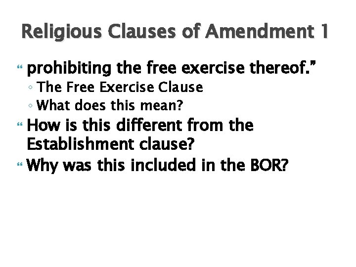 Religious Clauses of Amendment 1 prohibiting the free exercise thereof. ” ◦ The Free