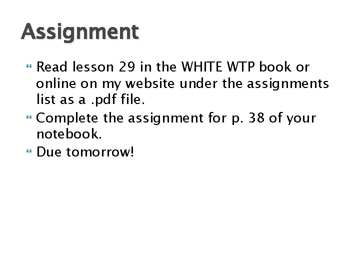 Assignment Read lesson 29 in the WHITE WTP book or online on my website