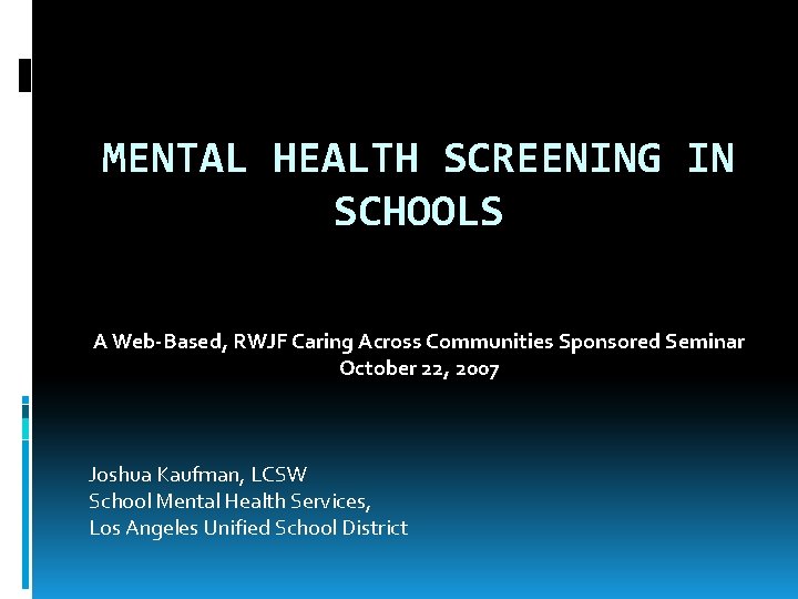 MENTAL HEALTH SCREENING IN SCHOOLS A Web-Based, RWJF Caring Across Communities Sponsored Seminar October