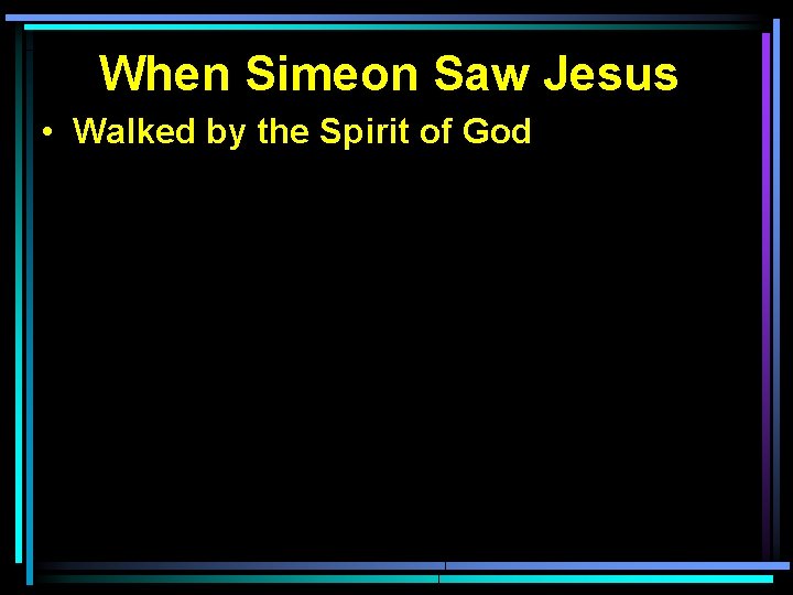 When Simeon Saw Jesus • Walked by the Spirit of God 