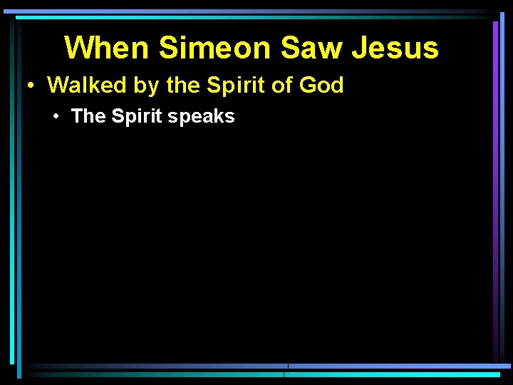 When Simeon Saw Jesus • Walked by the Spirit of God • The Spirit