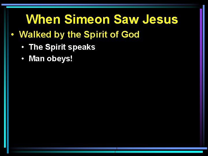 When Simeon Saw Jesus • Walked by the Spirit of God • The Spirit