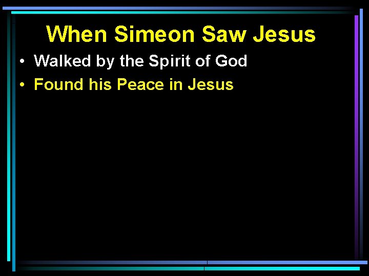 When Simeon Saw Jesus • Walked by the Spirit of God • Found his