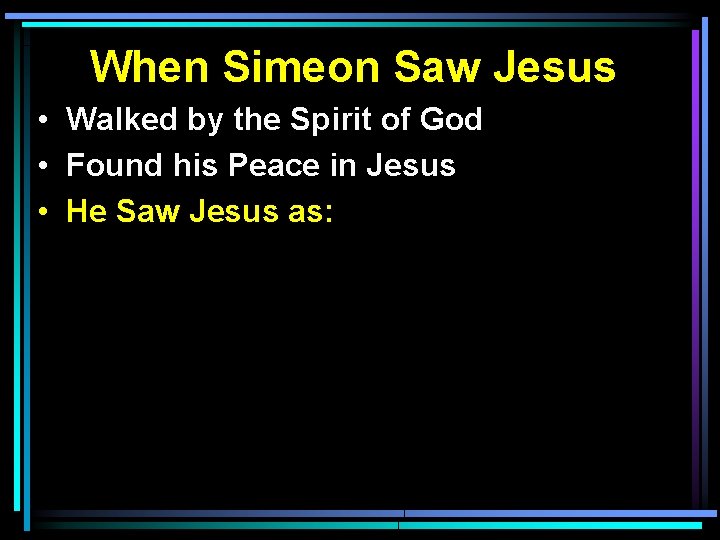 When Simeon Saw Jesus • Walked by the Spirit of God • Found his