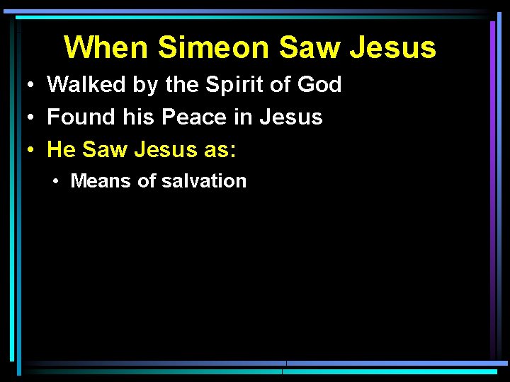 When Simeon Saw Jesus • Walked by the Spirit of God • Found his