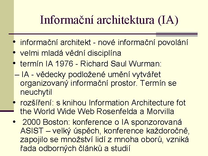 Informační architektura (IA) • informační architekt - nové informační povolání • velmi mladá vědní