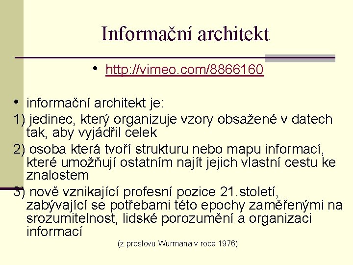 Informační architekt • http: //vimeo. com/8866160 • informační architekt je: 1) jedinec, který organizuje