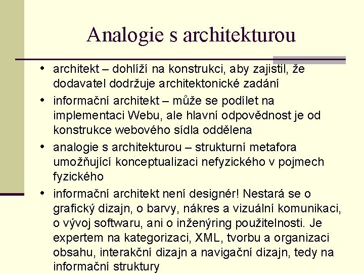 Analogie s architekturou • architekt – dohlíží na konstrukci, aby zajistil, že dodavatel dodržuje