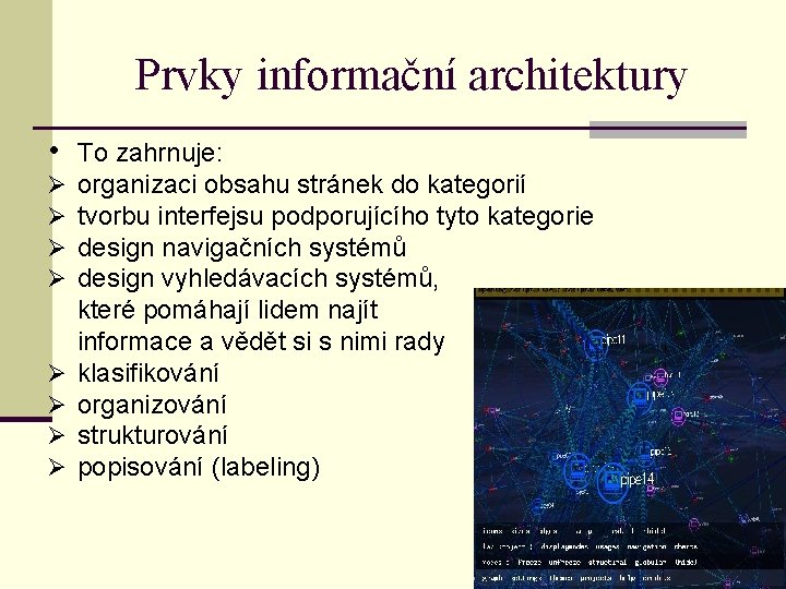 Prvky informační architektury • To zahrnuje: organizaci obsahu stránek do kategorií tvorbu interfejsu podporujícího