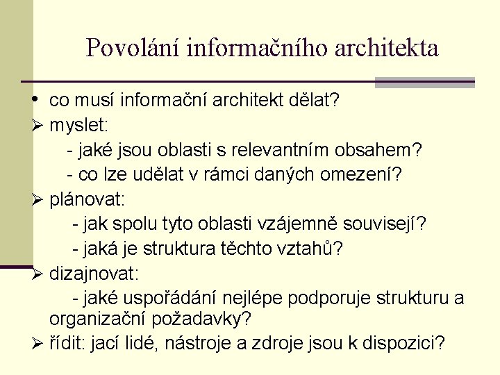 Povolání informačního architekta • co musí informační architekt dělat? Ø myslet: - jaké jsou