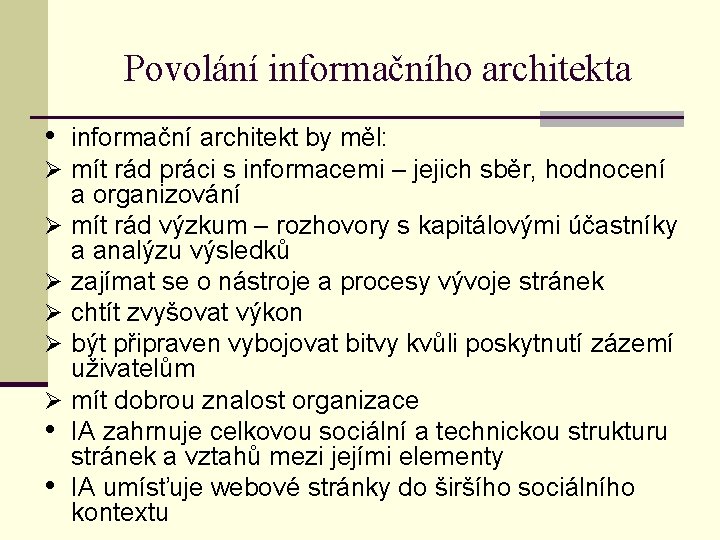 Povolání informačního architekta • informační architekt by měl: Ø mít rád práci s informacemi