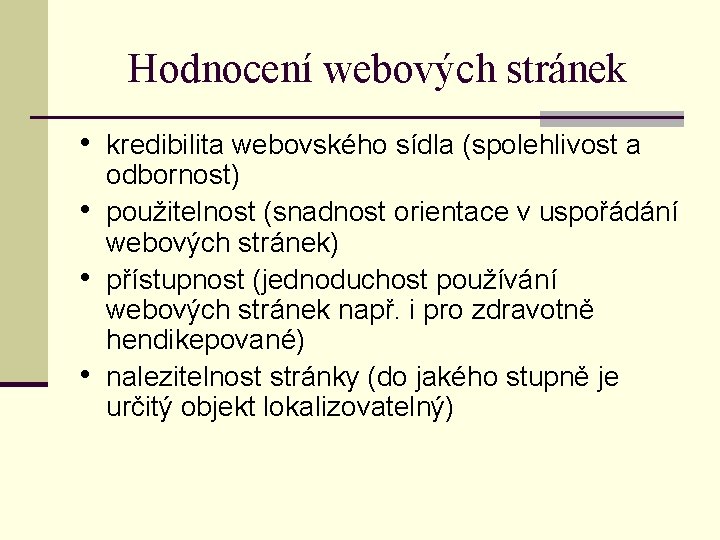 Hodnocení webových stránek • kredibilita webovského sídla (spolehlivost a • • • odbornost) použitelnost