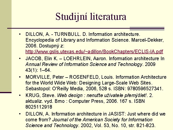 Studijní literatura • DILLON, A. - TURNBULL. D. Information architecture. • • Encyclopedia of