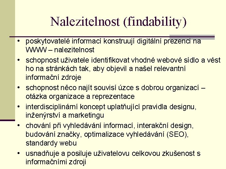 Nalezitelnost (findability) • poskytovatelé informací konstruují digitální prezenci na • • • WWW –