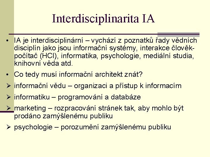 Interdisciplinarita IA • IA je interdisciplinární – vychází z poznatků řady vědních disciplín jako