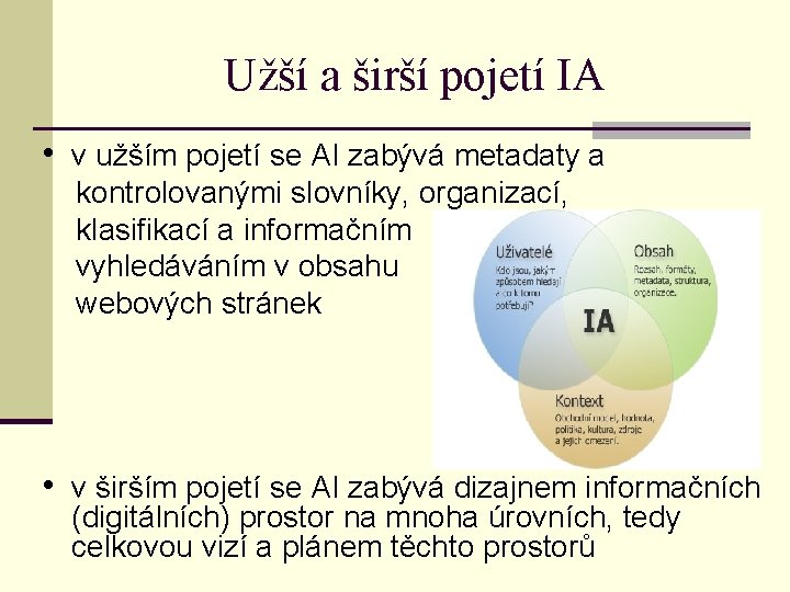 Užší a širší pojetí IA • v užším pojetí se AI zabývá metadaty a