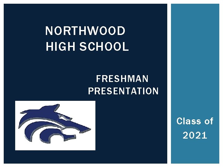 NORTHWOOD HIGH SCHOOL FRESHMAN PRESENTATION Class of 2021 