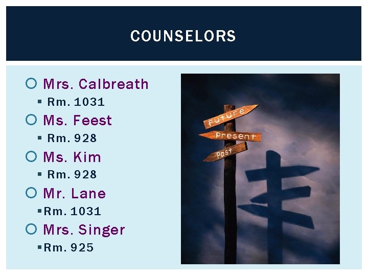 COUNSELORS Mrs. Calbreath § Rm. 1031 Ms. Feest § Rm. 928 Ms. Kim §