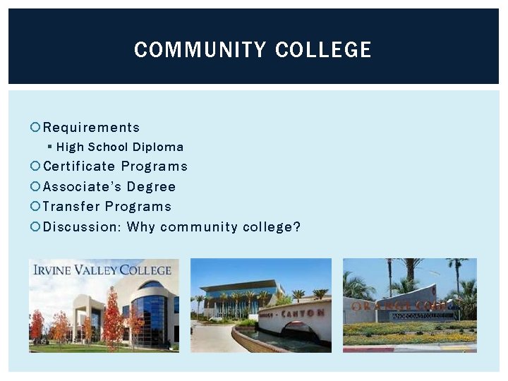 COMMUNITY COLLEGE Requirements § High School Diploma Certificate Programs Associate’s Degree Transfer Programs Discussion: