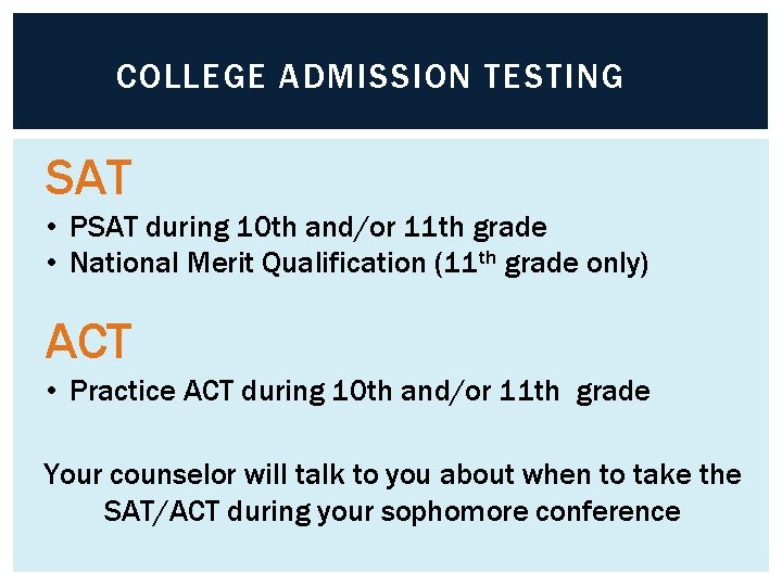 COLLEGE ADMISSION TESTING SAT • PSAT during 10 th and/or 11 th grade •