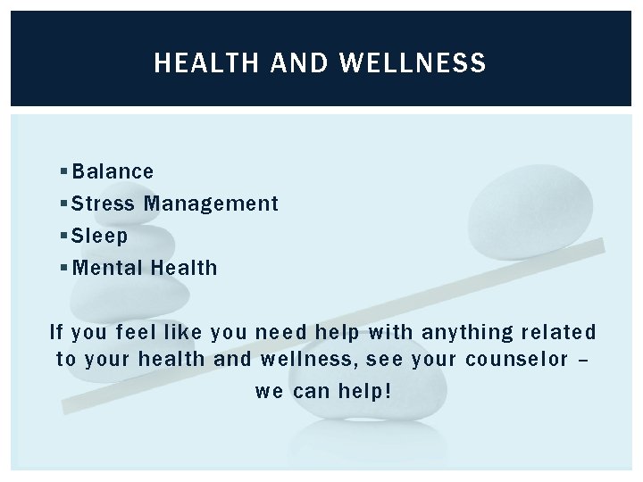HEALTH AND WELLNESS § Balance § Stress Management § Sleep § Mental Health If