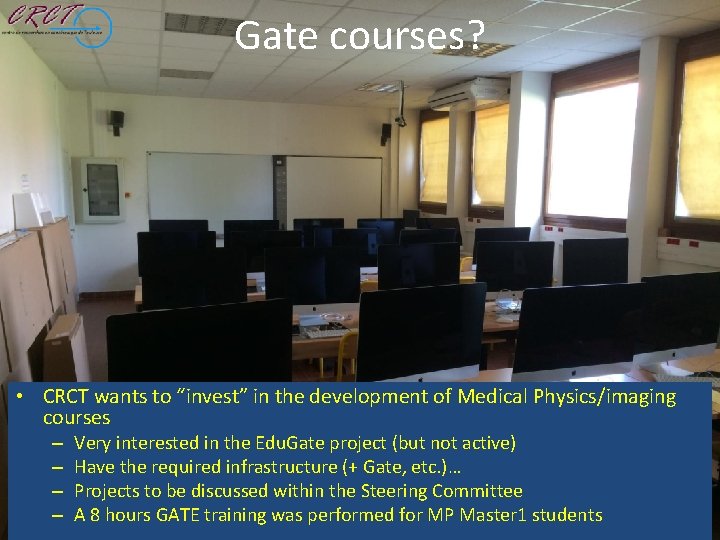 Gate courses? • CRCT wants to “invest” in the development of Medical Physics/imaging courses